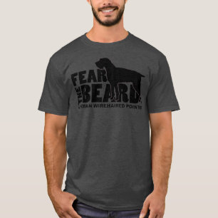 Fear the Beard German Wirehaired Pointer T-Shirt
