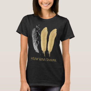 Feather, FOLGE DEINEN TRAUMEN T-Shirt