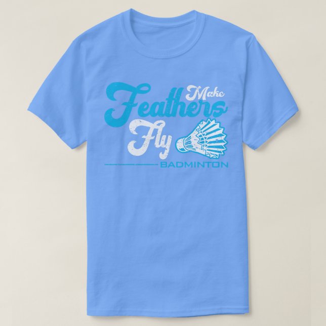Feathers Fly Badminton T-Shirt (Design vorne)