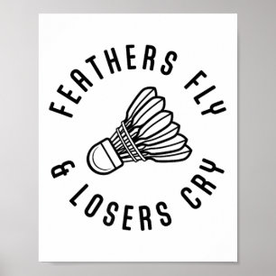 Feathers Fly Losers Cry Shuttle Badminton Player Poster