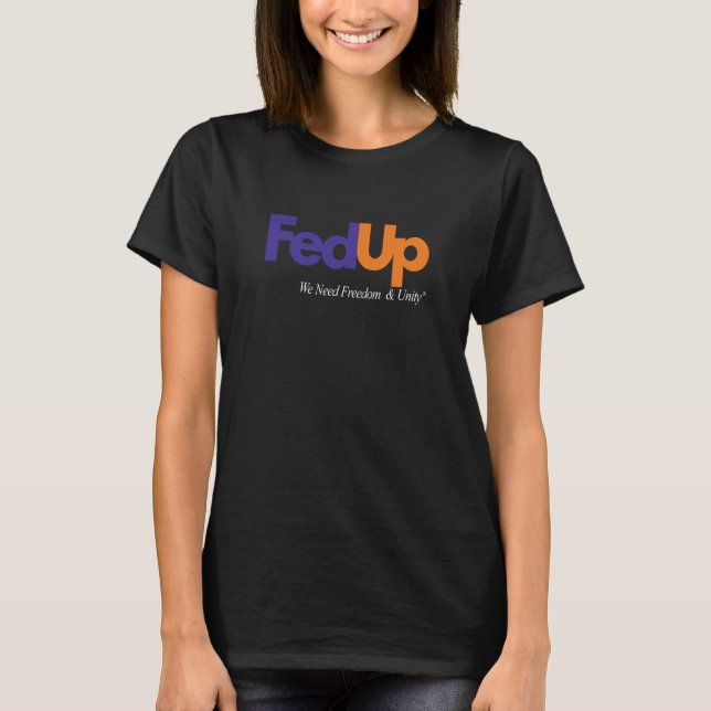 Fed Up We Need Freedom And Unity  2 T-Shirt (Vorderseite)