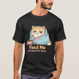 Feed Me and Leave Me Alone Funny Sleepy Cat T-Shirt