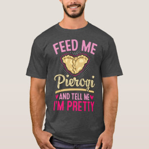 Feed Me Pierogies Baker Baking Polish Food Pierogi T-Shirt