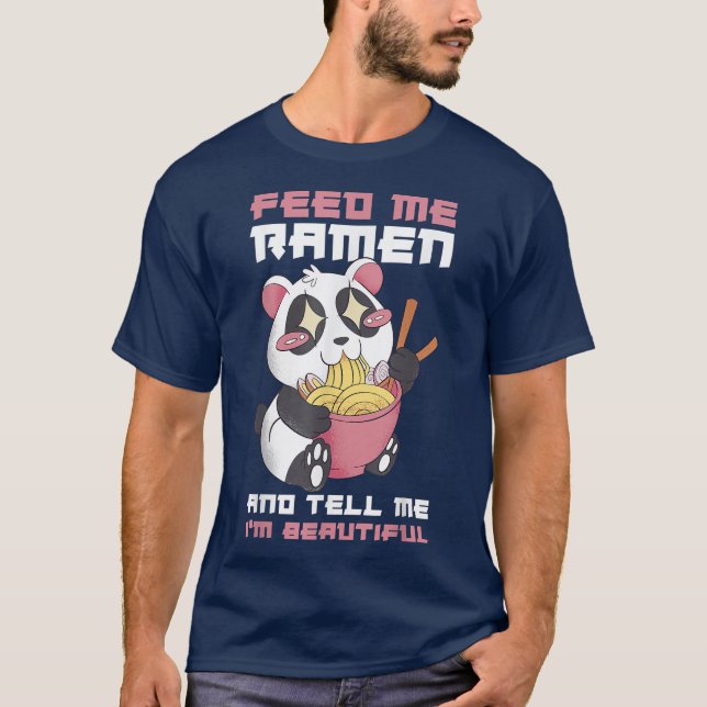 Feed Me Ramen And Tell Me Im Beautiful 320 T-Shirt (Vorderseite)