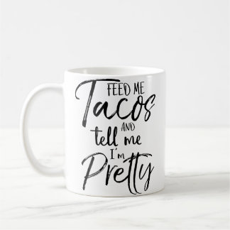 Feed Me Tacos And Tell Me I'M Pretty Funny Kaffeetasse