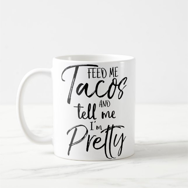 Feed Me Tacos And Tell Me I'M Pretty Funny Kaffeetasse (Links)