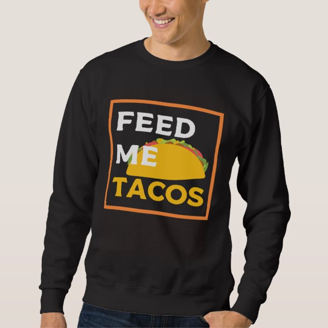 Feed Me Tacos  Slogan  for Mexican Foo Sweatshirt (Vorderseite)