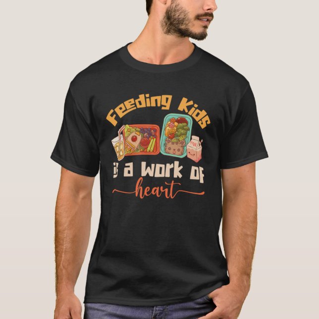 Feeding Kids Is A Work Of Heart Food Cafeteria T-Shirt (Vorderseite)