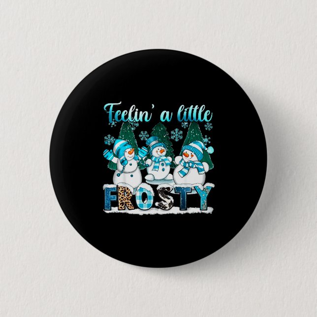 Feelin A Little Frosty Cute Snowman Winter Christm Button (Vorderseite)