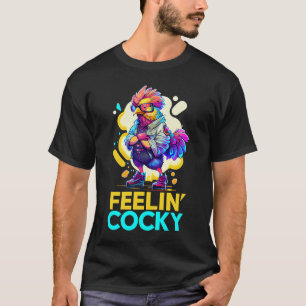 Feelin' Cocky Cool Rooster Self Confidence T-Shirt