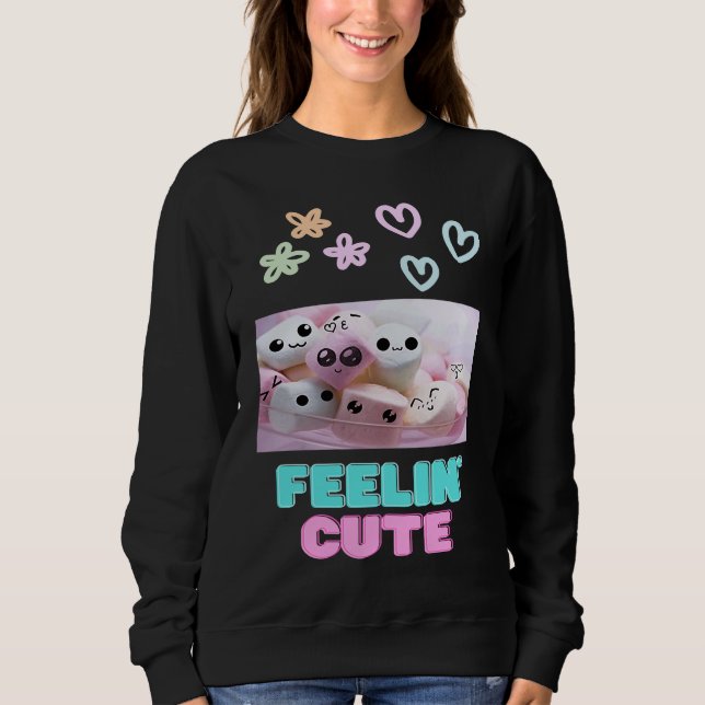 Feelin' Cute Sweatshirt (Vorderseite)