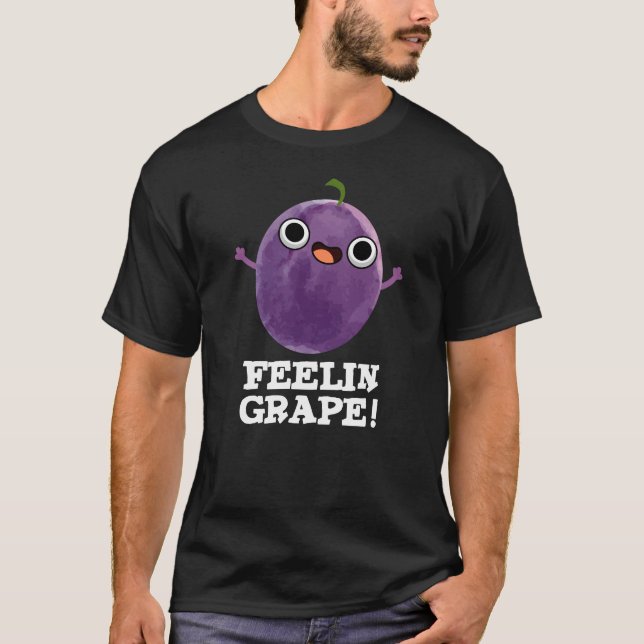 Feelin Grape Funny Frucht Pun Dark BG T-Shirt (Vorderseite)