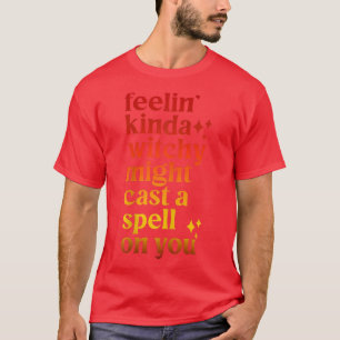 Feelin Kinda Witchy könnte einen Zauber auf Ihrer T-Shirt