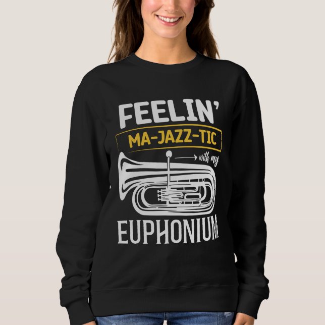 Feelin MA JAZZ TIC with my   Euphonium Sweatshirt (Vorderseite)