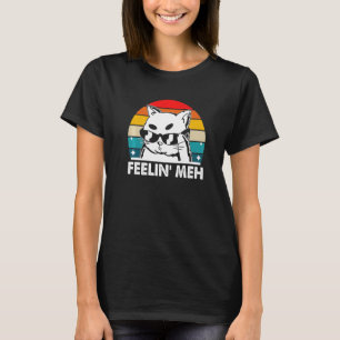 Feelin' Meh Cat Lazy Kitten Inactive Introvertiert T-Shirt