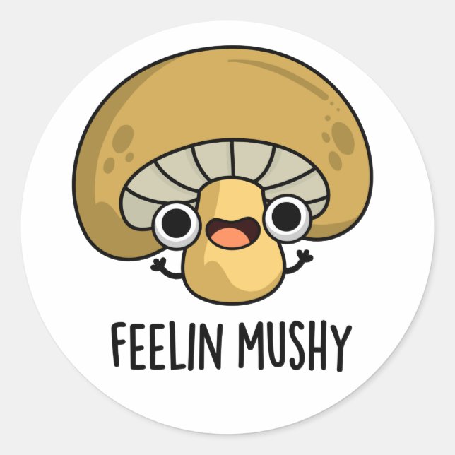 Feelin Mushy Funny Mushroom Pub Runder Aufkleber (Vorderseite)