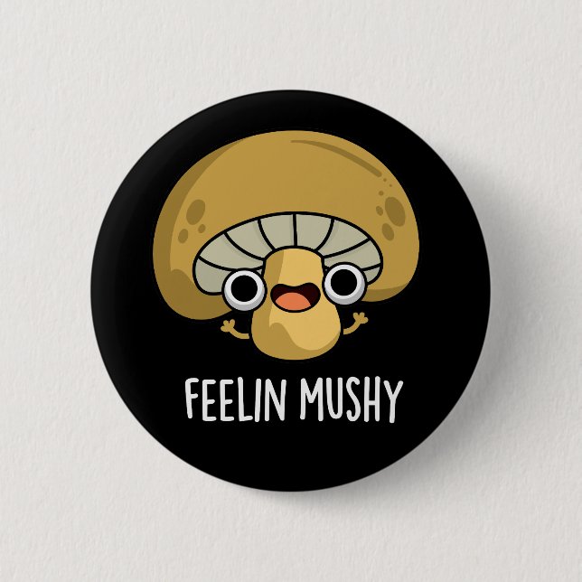 Feelin Mushy Funny Mushroom Pun Dark BG Button (Vorderseite)