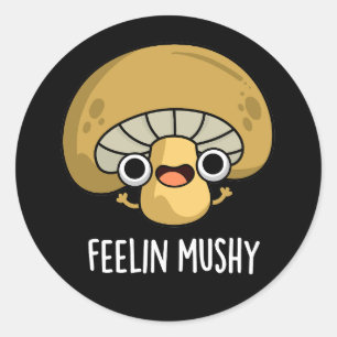 Feelin Mushy Funny Mushroom Pun Dark BG Runder Aufkleber
