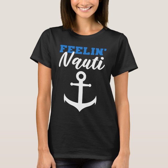 Feelin' Nauti Sailor Or Ship Captain T-Shirt (Vorderseite)
