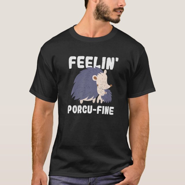 Feelin' Porcu Fine für Porcupine T-Shirt (Vorderseite)