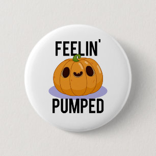Feelin Pumped Funny Pumpkin Pub Button