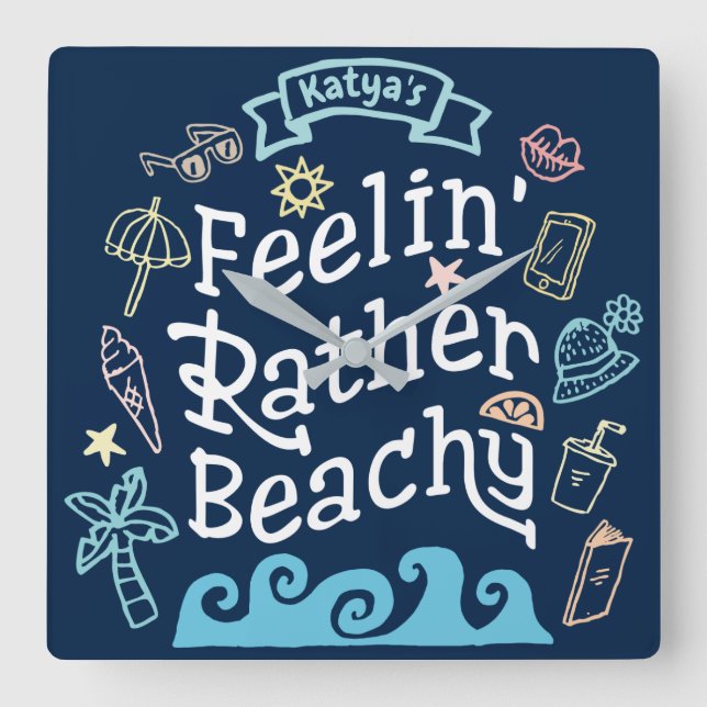 Feelin’ Rather Beachy Fügen Sie Ihren Namen Sassy  Quadratische Wanduhr (Vorderseite)