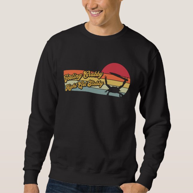 Feeling Crabby Might Get Stabby  Crab  Sarcastic Sweatshirt (Vorderseite)