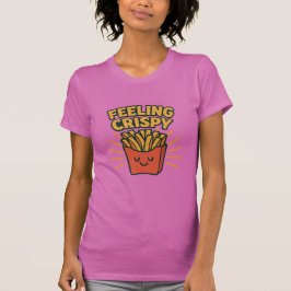 “Feeling Crispy” French Fries T-Shir T-Shirt