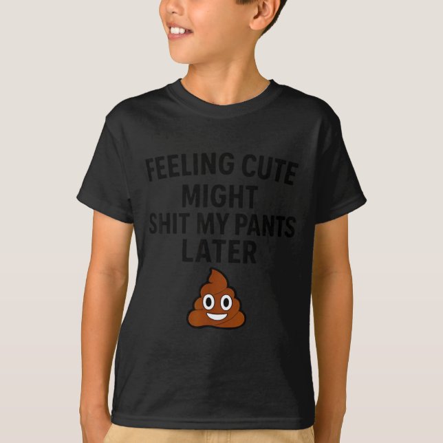 Feeling Cute Might My Pants Later Funny Saying Quo T-Shirt (Vorderseite)