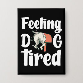 Feeling dog tired funny dog  button