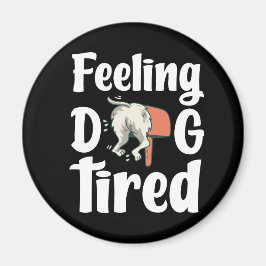 Feeling dog tired funny dog  magnet