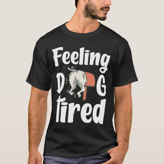 Feeling dog tired funny dog  T-Shirt (Vorderseite)