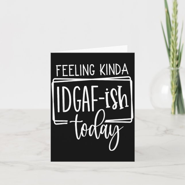 Feeling Kina Idgaf-ioday, Funny Sarcastic Quotes  Karte (Vorderseite)