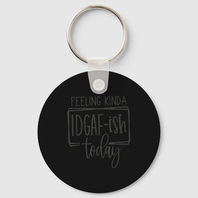 Feeling Kina Idgaf-ioday, Funny Sarcastic Quotes  Schlüsselanhänger (Vorderseite)