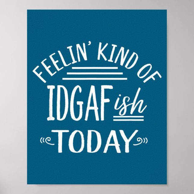 Feeling Kind Of Idgaf-ioday Funny Meme Sarcasm Quo Poster (Vorne)