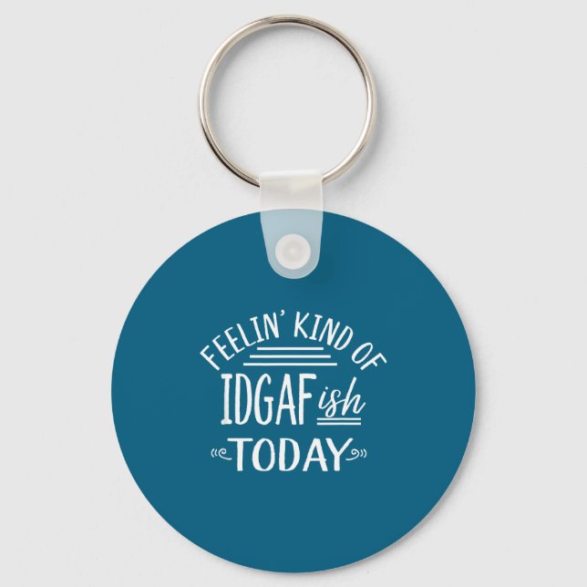 Feeling Kind Of Idgaf-ioday Funny Meme Sarcasm Quo Schlüsselanhänger (Vorderseite)