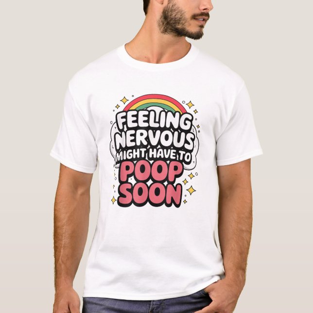 Feeling Nervous Might Have To Poop Soon, Funny Tee (Vorderseite)