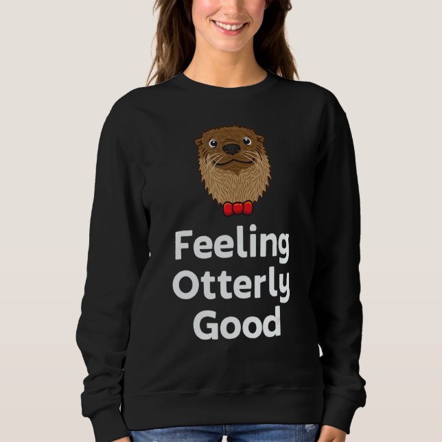 Feeling Otterly Good Otter  Positivity Otter 1 Sweatshirt (Vorderseite)