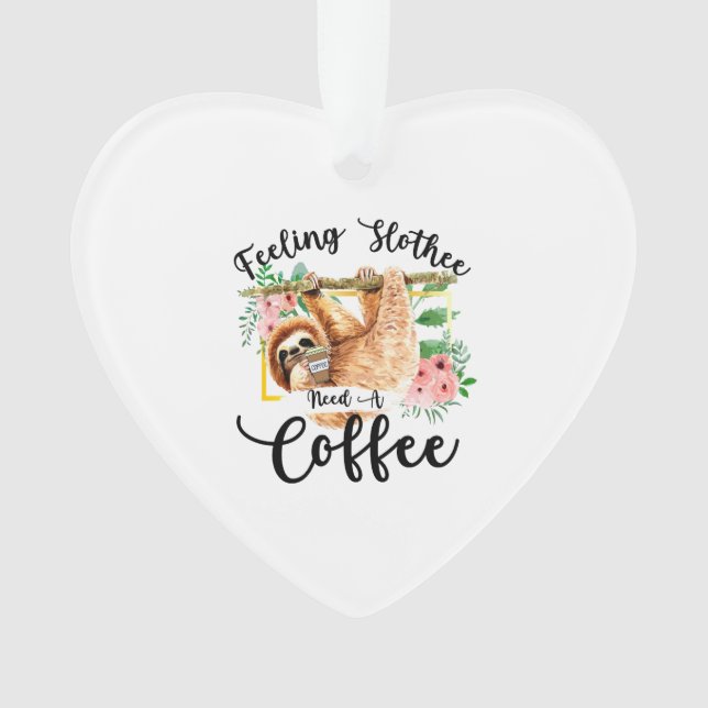 Feeling Slothee Need A Coffee Ornament (Vorderseite)