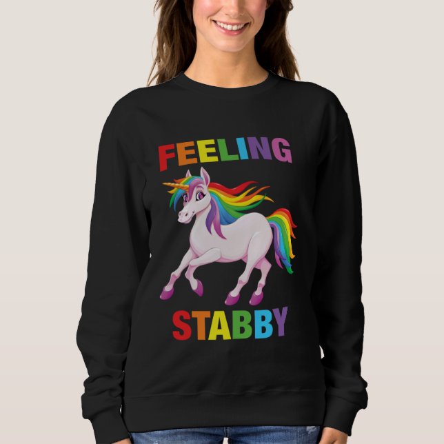 Feeling Stabby   Sarcastic Unicorn Squad Bad Attit Sweatshirt (Vorderseite)