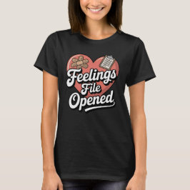 Feelings File Opened | Funny Emotional Vulnerabili T-Shirt