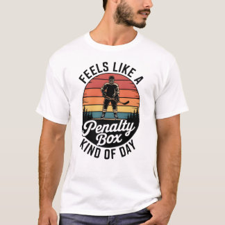 Feels Like a Penalty Box Kind of Day Funny Hockey T-Shirt