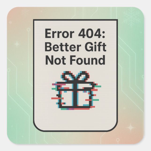 Fehler 404: Besseres Geschenk nicht gefunden | Fun Quadratischer Aufkleber (Vorderseite)
