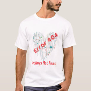 Fehler 404: Gefühle wurden nicht gefunden T - Shir T-Shirt