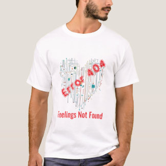 Fehler 404: Gefühle wurden nicht gefunden T - Shir T-Shirt