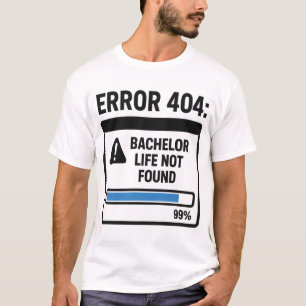 Fehler 404 Junggesellenleben nicht gefunden T-Shirt