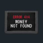 Fehler 404 meme Money Not Found lustige wallet gif Trifold Geldbörse<br><div class="desc">Fehler 404 Meme Money Nicht gefunden lustige Brieftasche Geschenk. Humorvolles Design für Freunde,  Familie,  Internet-Programmierer,  Geber,  Web-Entwickler,  Chef,  Mitarbeiter,  Kinder,  Vater,  Ehemann etc. Pixel Computertypografie.</div>