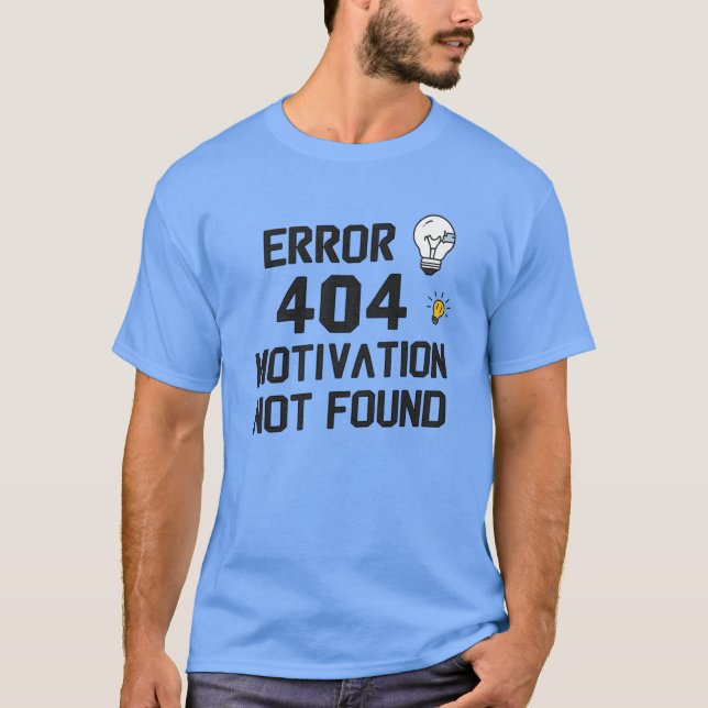 Fehler 404 - Motivation wurde nicht gefunden T-Shirt (Vorderseite)