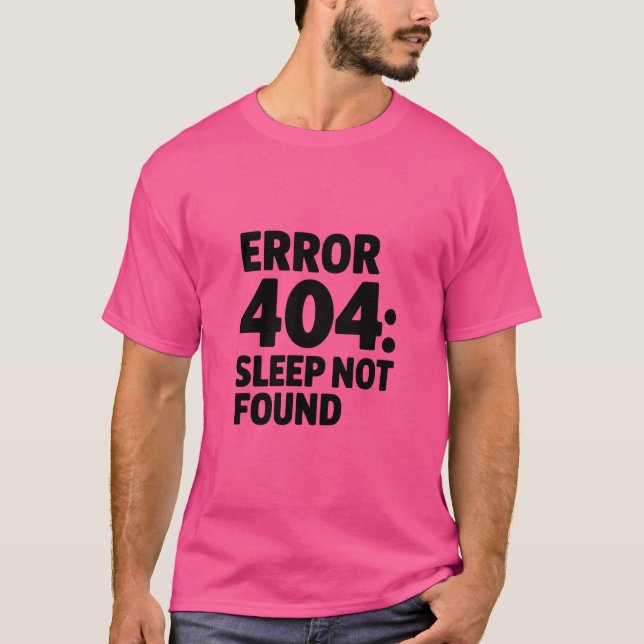 Fehler 404: Schlafen nicht gefunden - Funny Geek D T-Shirt (Vorderseite)