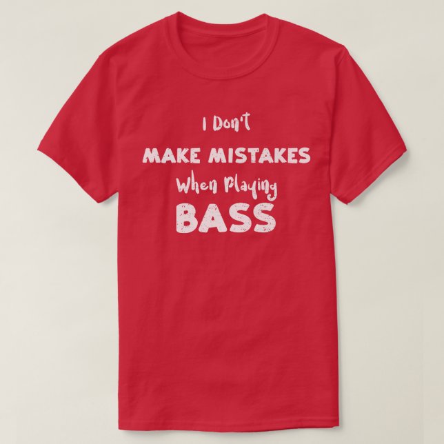 Fehler machen, wenn ich BassGuit spiele T-Shirt (Design vorne)